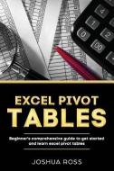 Excel Pivot Tables: Comprehensive Beginners Guide to Get Started and Learn Excel Pivot Tables from A-Z di Joshua Ross edito da INDEPENDENTLY PUBLISHED
