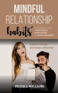 MІndful RЕlАtІОnЅhІР Habit: Over 30 ptacties for couples to improve intimacy, coltivate closeness and di Peter J. Williams edito da LIGHTNING SOURCE INC