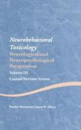 Neurobehavioral Toxicology: Neurological and Neuropsychological Perspectives, Volume III di Stanley Berent edito da Taylor & Francis