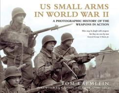 Us Small Arms In World War Ii di Tom Laemlein, Captain Dale Dye edito da Bloomsbury Publishing Plc