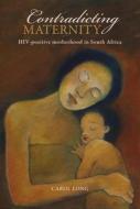 Contradicting Maternity di Carol A. Long edito da Wits University Press