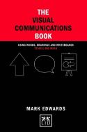 The Visual Communications Book di Mark Edwards edito da LID Publishing