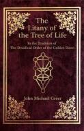 The Litany of the Tree of Life: In the Tradition of the Druidical Order of the Golden Dawn di John Michael Greer edito da AEON BOOKS LTD