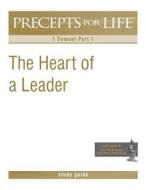 Precepts for Life Study Guide: The Heart of a Leader (1 Samuel Part 1) di Kay Arthur edito da Precept Minstries International