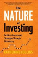 Nature of Investing: Resilient Investment Strategies Through Biomimicry di Katherine Collins edito da BIBLIOMOTION