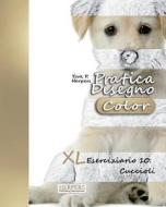 Pratica Disegno [Color] - XL Eserciziario 10: Cuccioli di York P. Herpers edito da Createspace Independent Publishing Platform