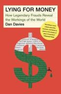 Lying for Money: How Legendary Frauds Reveal the Workings of the World di Dan Davies edito da SCRIBNER BOOKS CO