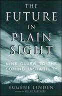 The Future in Plain Sight: Nine Clues to the Coming Instability di Eugene Linden edito da SIMON & SCHUSTER