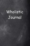 Wholistic Journal Chalkboard Design: (Notebook, Diary, Blank Book) di Distinctive Journals edito da Createspace Independent Publishing Platform