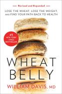 Wheat Belly: Lose the Wheat, Lose the Weight, and Find Your Path Back to Health di William Davis edito da RODALE PR