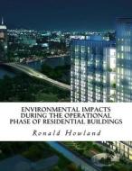 Environmental Impacts During the Operational Phase of Residential Buildings di Ronald Howland edito da Createspace Independent Publishing Platform