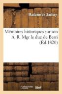 Memoires Historiques Sur Son A. R. Mgr Le Duc De Berri di DE SARTORY-M edito da Hachette Livre - BNF