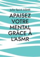 Apaisez votre mental grâce à l'ASMR di Julie Spirit Asmr edito da Books on Demand