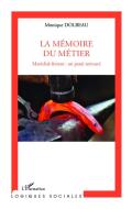 Mémoire du métier di Monique Dolbeau edito da Editions L'Harmattan