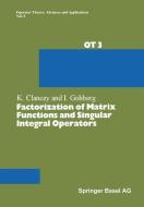 Factorization of Matrix Functions and Singular Integral Operators di Kevin F. Clancey, Israel Gohberg edito da Birkhäuser Basel