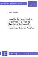 Un Developpement Des Systemes Logiques de Stanislaw Lesniewski: Protothetique - Ontologie - Mereologie di Denis Mieville edito da P.I.E.