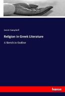 Religion in Greek Literature di Lewis Campbell edito da hansebooks