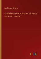 El caballero de Gracia, drama tradicional en tres actos y en verso di Luis Mariano De Larra edito da Outlook Verlag