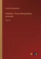 Polybiblion : Revue bibliographique universelle di Société Bibliographique edito da Outlook Verlag