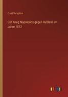 Der Krieg Napoleons gegen Rußland im Jahre 1812 di Ernst Seraphim edito da Outlook Verlag