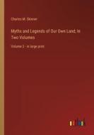 Myths and Legends of Our Own Land; In Two Volumes di Charles M. Skinner edito da Outlook Verlag