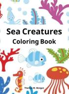 Sea Creatures Coloring Book di Thomas W. Morgan edito da Thomas W. Morgan
