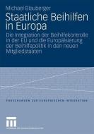 Staatliche Beihilfen in Europa di Michael Blauberger edito da VS Verlag für Sozialwissenschaften