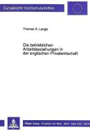 Die betrieblichen Arbeitsbeziehungen in der englischen Privatwirtschaft di Thomas A. Lange edito da Lang, Peter GmbH
