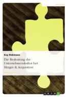 Die Bedeutung der Unternehmenskultur bei Merger & Acquisition di Kay Rebmann edito da GRIN Publishing