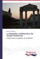 La República deliberativa de Jürgen Habermas di Mario Di Giacomo edito da PUBLICIA