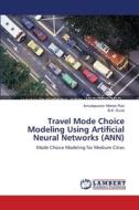 Travel Mode Choice Modeling Using Artificial Neural Networks (ANN) di Amudapuram Mohan Rao, B. K. Durai edito da LAP Lambert Academic Publishing