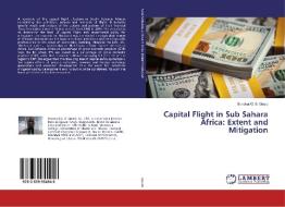Capital Flight in Sub Sahara Africa: Extent and Mitigation di Bonokai G. B. Gould edito da LAP Lambert Academic Publishing