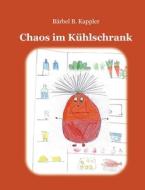 Chaos im Kühlschrank di Bärbel B. Kappler edito da Books on Demand