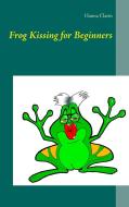 Frog Kissing for Beginners di Hanna Clarin edito da Books on Demand