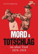 Mord und Totschlag im alten Tirol di Peter Rohregger edito da Books on Demand