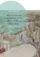 Who is who en Guadeloupe 1794 - 1802, civils et militaires di Sandra Willendorf edito da Books on Demand