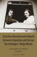 Zwischen Abschied und Ankunft. Between Departure and Arrival di Ilse Aichinger, Helga Michie edito da Königshausen & Neumann