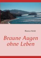Braune Augen Ohne Leben di Bianca Heidt edito da Books On Demand