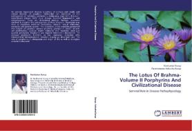 The Lotus Of Brahma- Volume II Porphyrins And Civilizational Disease di Ravikumar Kurup, Parameswara Achutha Kurup edito da LAP Lambert Academic Publishing