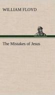 The Mistakes of Jesus di William Floyd edito da TREDITION CLASSICS