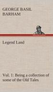 Legend Land, Vol. 1 Being a collection of some of the Old Tales told in those Western Parts of Britain served by The Gre di George Basil Barham edito da TREDITION CLASSICS