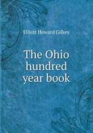 The Ohio Hundred Year Book di Elliott Howard Gilkey edito da Book On Demand Ltd.