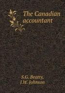The Canadian Accountant di S G Beatty, J W Johnson edito da Book On Demand Ltd.
