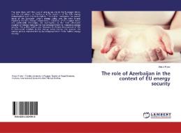 The role of Azerbaijan in the context of EU energy security di Abdul Aliyev edito da LAP Lambert Academic Publishing