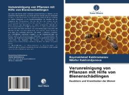 Verunreinigung von Pflanzen mit Hilfe von Bienenschädlingen di Boymakhmat Kakhramanov, Nilofer Rakhimdjanova edito da Verlag Unser Wissen