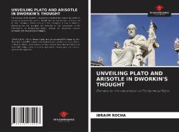 UNVEILING PLATO AND ARISOTLE IN DWORKIN'S THOUGHT di Ibraim Rocha edito da Our Knowledge Publishing