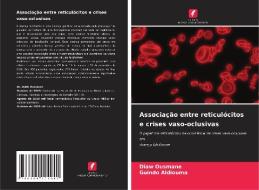 Associação entre reticulócitos e crises vaso-oclusivas di Diaw Ousmane, Guindo Aldiouma edito da Edições Nosso Conhecimento