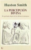 La percepción divina : el significado religioso de las substancias enteógenas di Huston Smith edito da Editorial Kairós SA