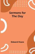 Sermons for the Day di Edward Hoare edito da Alpha Editions