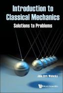 Introduction to Classical Mechanics: Solutions to Problems di John Dirk Walecka edito da WORLD SCIENTIFIC PUB CO INC